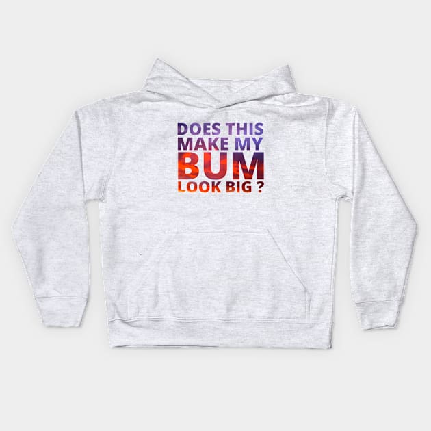 Does this make my bum look big? Kids Hoodie by My Tiny Apartment